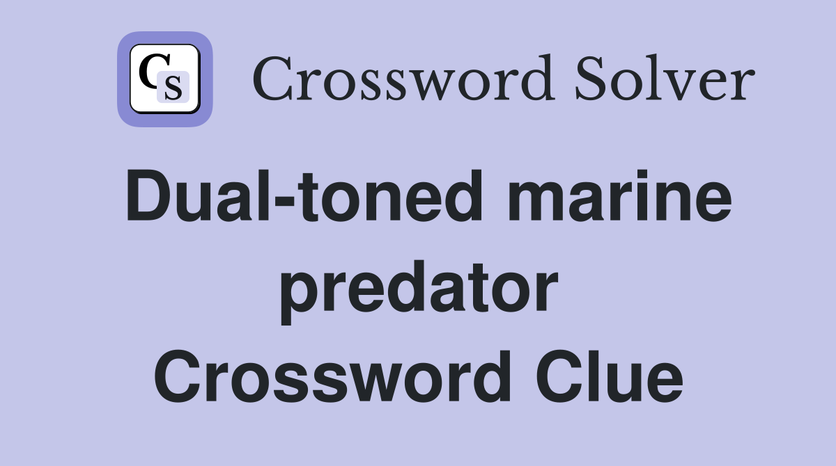 Dualtoned marine predator Crossword Clue Answers Crossword Solver